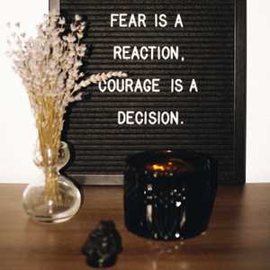 Having Courage and Living a Meaningful Life Despite Fear